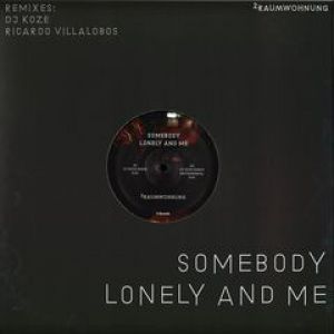 SOMEBODY LONELY AND ME (DJ KOZE/R.VILLALOBOS RMXS)