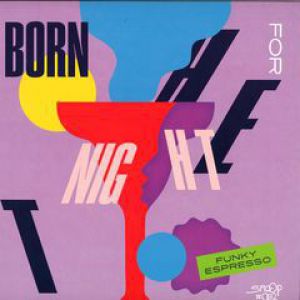 BORN FOR THE NIGHT