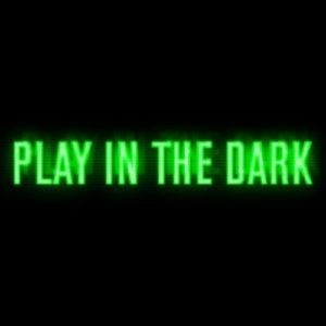 PLAY IN THE DARK